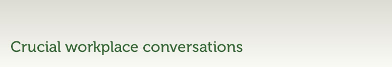 Crucial workplace conversations